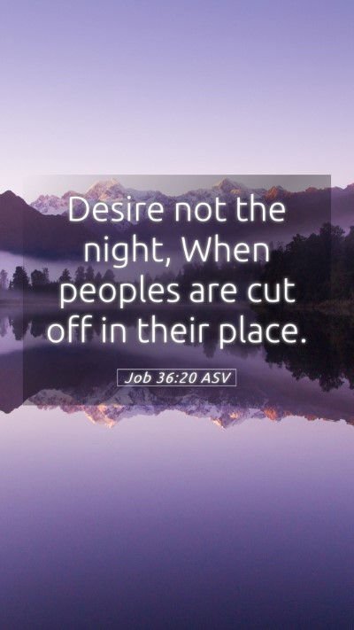 Picture 05 - Job 36:20 ASV Mobile Phone Wallpaper - Desire not the night, When peoples are cut off in - Mobile Bible Verse Wallpaper