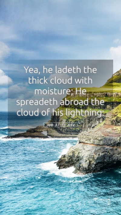 Picture 05 - Job 37:11 ASV Mobile Phone Wallpaper - Yea, he ladeth the thick cloud with moisture; He - Mobile Bible Verse Wallpaper