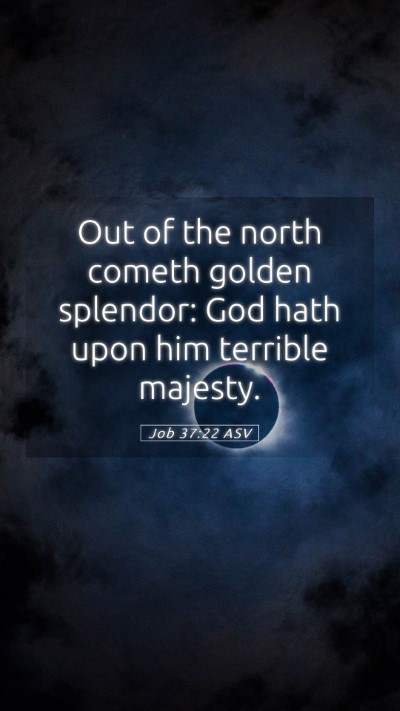 Picture 05 - Job 37:22 ASV Mobile Phone Wallpaper - Out of the north cometh golden splendor: God hath - Mobile Bible Verse Wallpaper