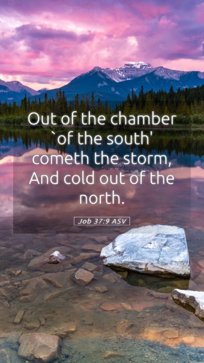 Picture 05 - Job 37:9 ASV Mobile Phone Wallpaper - Out of the chamber `of the south' cometh the - Mobile Bible Verse Wallpaper