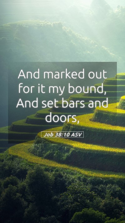 Picture 05 - Job 38:10 ASV Mobile Phone Wallpaper - And marked out for it my bound, And set bars and - Mobile Bible Verse Wallpaper