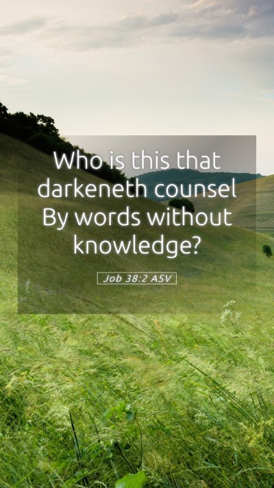 Picture 05 - Job 38:2 ASV Mobile Phone Wallpaper - Who is this that darkeneth counsel By words - Mobile Bible Verse Wallpaper