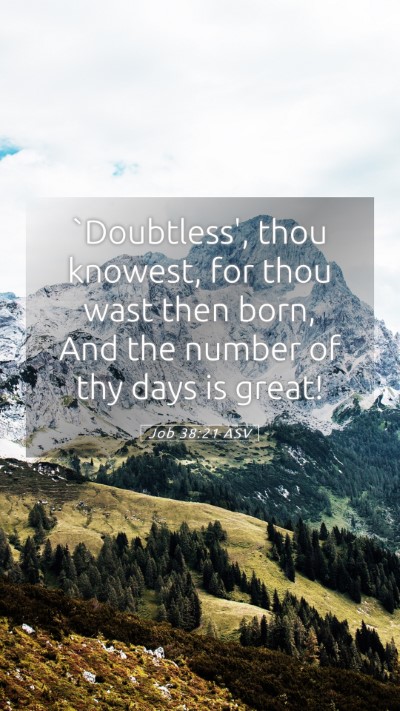 Picture 05 - Job 38:21 ASV Mobile Phone Wallpaper - `Doubtless', thou knowest, for thou wast then - Mobile Bible Verse Wallpaper
