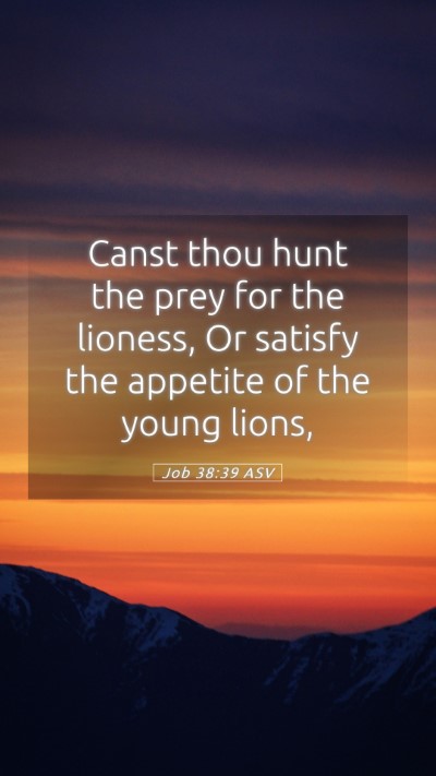Picture 05 - Job 38:39 ASV Mobile Phone Wallpaper - Canst thou hunt the prey for the lioness, Or - Mobile Bible Verse Wallpaper
