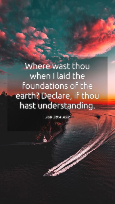 Picture 05 - Job 38:4 ASV Mobile Phone Wallpaper - Where wast thou when I laid the foundations of - Mobile Bible Verse Wallpaper
