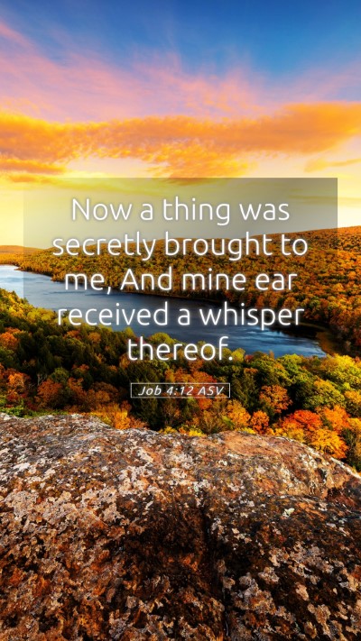 Picture 05 - Job 4:12 ASV Mobile Phone Wallpaper - Now a thing was secretly brought to me, And mine - Mobile Bible Verse Wallpaper