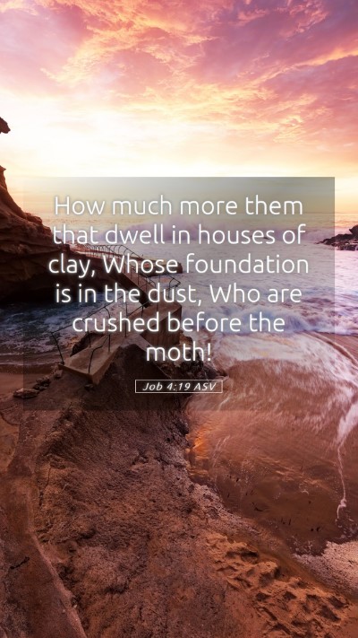 Picture 05 - Job 4:19 ASV Mobile Phone Wallpaper - How much more them that dwell in houses of clay, - Mobile Bible Verse Wallpaper