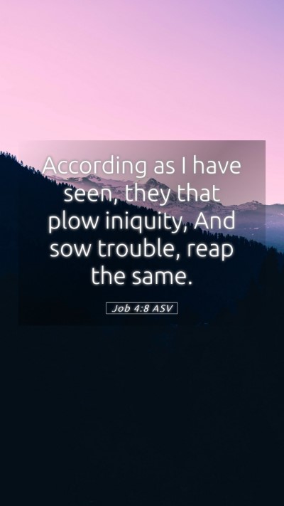 Picture 05 - Job 4:8 ASV Mobile Phone Wallpaper - According as I have seen, they that plow - Mobile Bible Verse Wallpaper