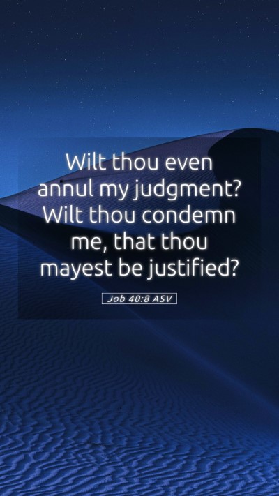 Picture 05 - Job 40:8 ASV Mobile Phone Wallpaper - Wilt thou even annul my judgment? Wilt thou - Mobile Bible Verse Wallpaper