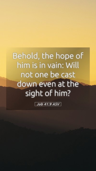 Picture 05 - Job 41:9 ASV Mobile Phone Wallpaper - Behold, the hope of him is in vain: Will not one - Mobile Bible Verse Wallpaper