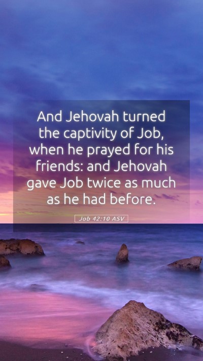 Picture 05 - Job 42:10 ASV Mobile Phone Wallpaper - And Jehovah turned the captivity of Job, when he - Mobile Bible Verse Wallpaper