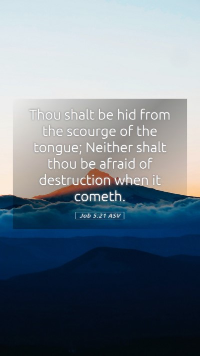 Picture 05 - Job 5:21 ASV Mobile Phone Wallpaper - Thou shalt be hid from the scourge of the tongue; - Mobile Bible Verse Wallpaper