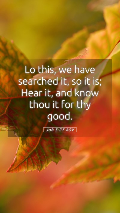 Picture 05 - Job 5:27 ASV Mobile Phone Wallpaper - Lo this, we have searched it, so it is; Hear it, - Mobile Bible Verse Wallpaper