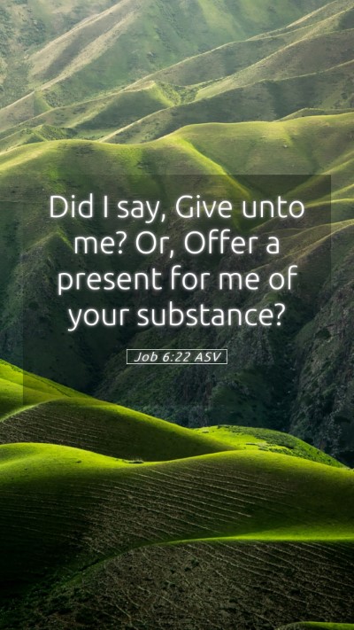 Picture 05 - Job 6:22 ASV Mobile Phone Wallpaper - Did I say, Give unto me? Or, Offer a present for - Mobile Bible Verse Wallpaper