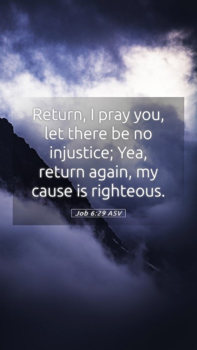 Picture 05 - Job 6:29 ASV Mobile Phone Wallpaper - Return, I pray you, let there be no injustice; - Mobile Bible Verse Wallpaper