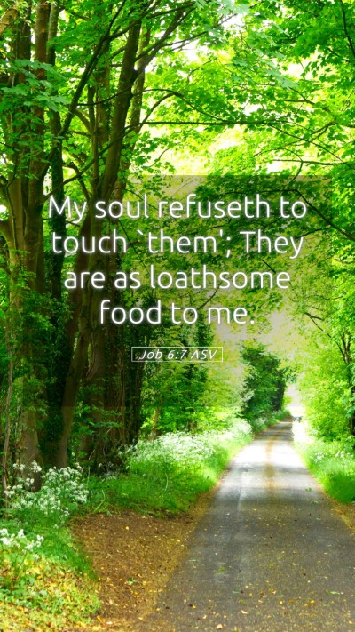 Picture 05 - Job 6:7 ASV Mobile Phone Wallpaper - My soul refuseth to touch `them'; They are as - Mobile Bible Verse Wallpaper