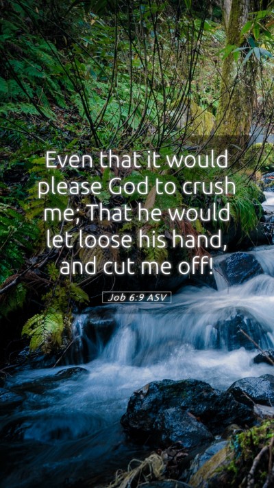 Picture 05 - Job 6:9 ASV Mobile Phone Wallpaper - Even that it would please God to crush me; That - Mobile Bible Verse Wallpaper
