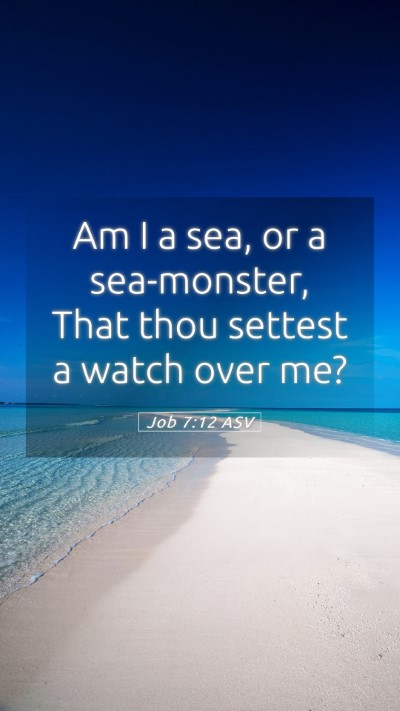 Picture 05 - Job 7:12 ASV Mobile Phone Wallpaper - Am I a sea, or a sea-monster, That thou settest a - Mobile Bible Verse Wallpaper