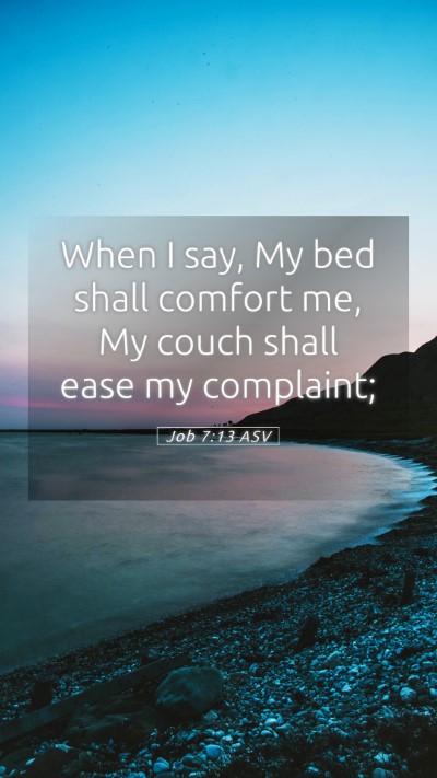 Picture 05 - Job 7:13 ASV Mobile Phone Wallpaper - When I say, My bed shall comfort me, My couch - Mobile Bible Verse Wallpaper