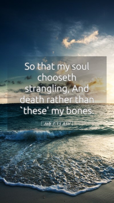 Picture 05 - Job 7:15 ASV Mobile Phone Wallpaper - So that my soul chooseth strangling, And death - Mobile Bible Verse Wallpaper