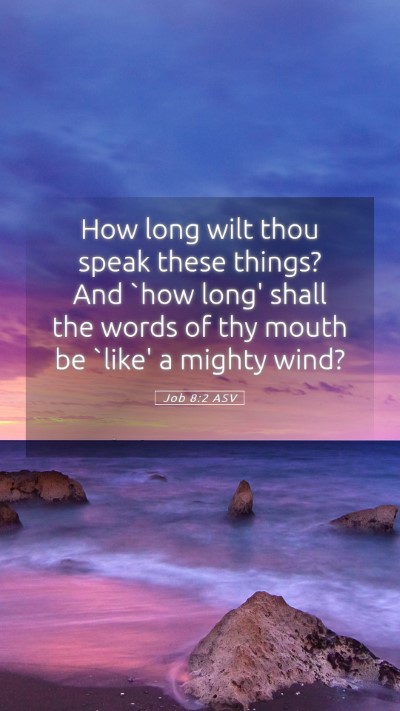 Picture 05 - Job 8:2 ASV Mobile Phone Wallpaper - How long wilt thou speak these things? And `how - Mobile Bible Verse Wallpaper