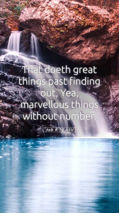 Picture 05 - Job 9:10 ASV Mobile Phone Wallpaper - That doeth great things past finding out, Yea, - Mobile Bible Verse Wallpaper