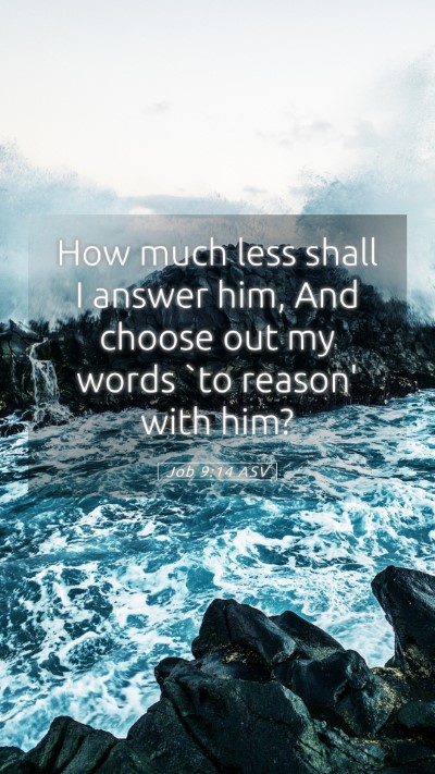 Picture 05 - Job 9:14 ASV Mobile Phone Wallpaper - How much less shall I answer him, And choose out - Mobile Bible Verse Wallpaper