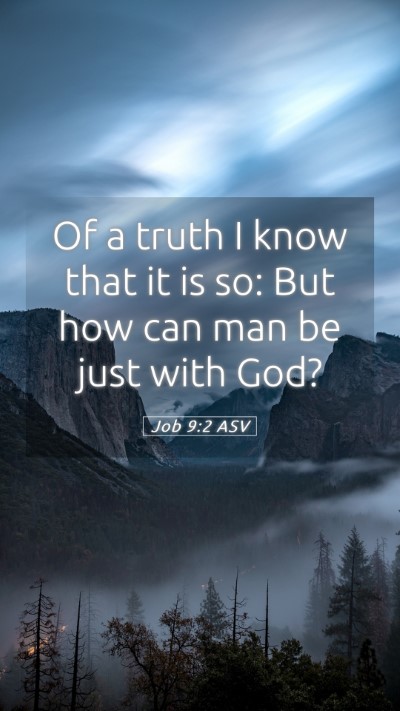 Picture 05 - Job 9:2 ASV Mobile Phone Wallpaper - Of a truth I know that it is so: But how can man - Mobile Bible Verse Wallpaper