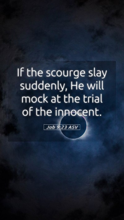Picture 05 - Job 9:23 ASV Mobile Phone Wallpaper - If the scourge slay suddenly, He will mock at the - Mobile Bible Verse Wallpaper