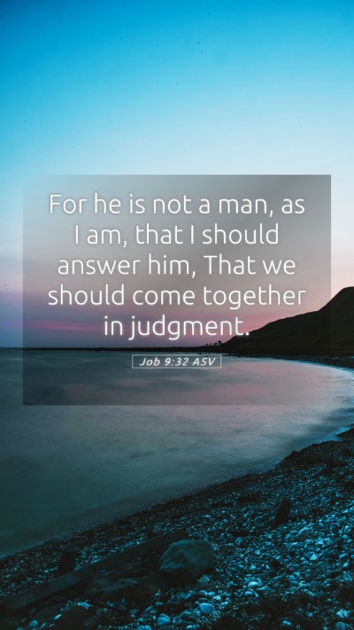 Picture 05 - Job 9:32 ASV Mobile Phone Wallpaper - For he is not a man, as I am, that I should - Mobile Bible Verse Wallpaper