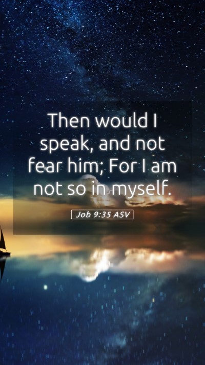 Picture 05 - Job 9:35 ASV Mobile Phone Wallpaper - Then would I speak, and not fear him; For I am - Mobile Bible Verse Wallpaper