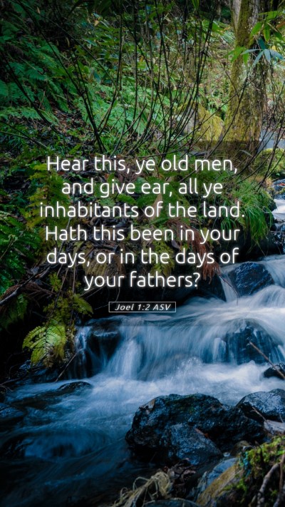 Picture 05 - Joel 1:2 ASV Mobile Phone Wallpaper - Hear this, ye old men, and give ear, all ye - Mobile Bible Verse Wallpaper