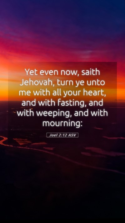 Picture 05 - Joel 2:12 ASV Mobile Phone Wallpaper - Yet even now, saith Jehovah, turn ye unto me with - Mobile Bible Verse Wallpaper
