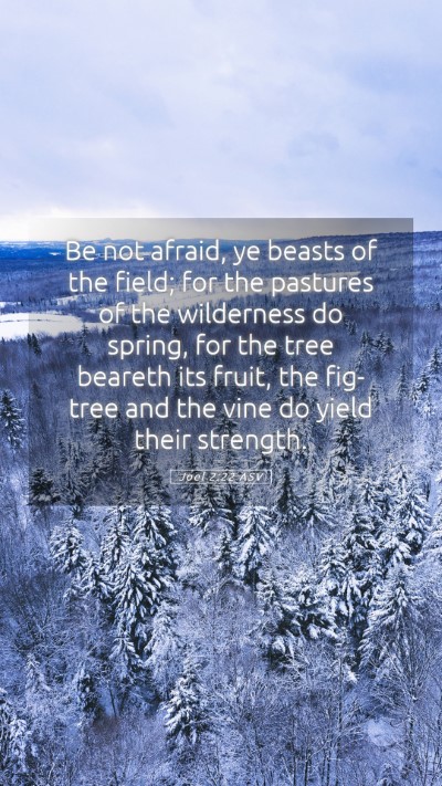 Picture 05 - Joel 2:22 ASV Mobile Phone Wallpaper - Be not afraid, ye beasts of the field; for the - Mobile Bible Verse Wallpaper