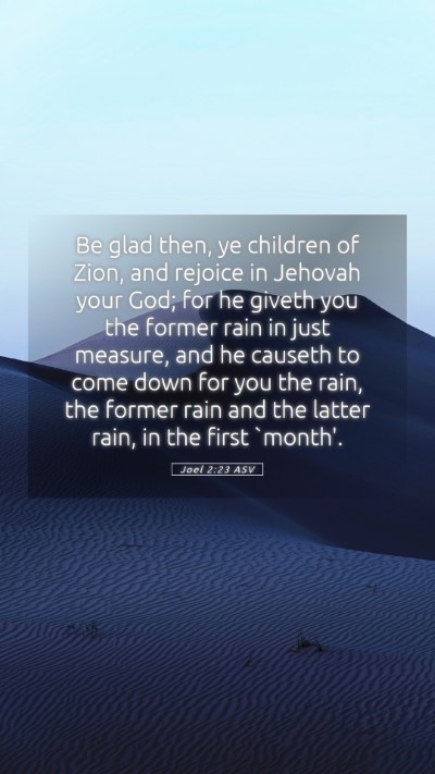 Picture 05 - Joel 2:23 ASV Mobile Phone Wallpaper - Be glad then, ye children of Zion, and rejoice in - Mobile Bible Verse Wallpaper