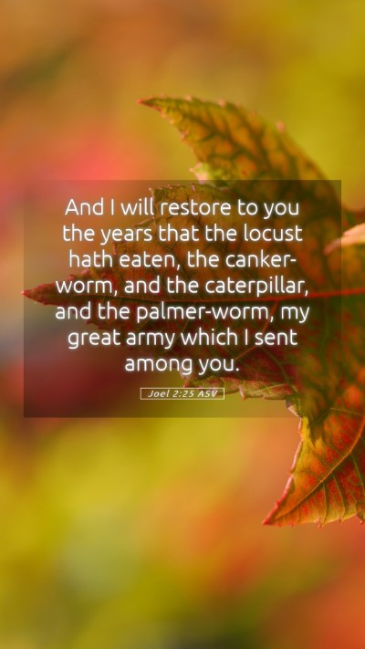 Picture 05 - Joel 2:25 ASV Mobile Phone Wallpaper - And I will restore to you the years that the - Mobile Bible Verse Wallpaper