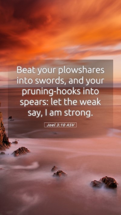 Picture 05 - Joel 3:10 ASV Mobile Phone Wallpaper - Beat your plowshares into swords, and your - Mobile Bible Verse Wallpaper