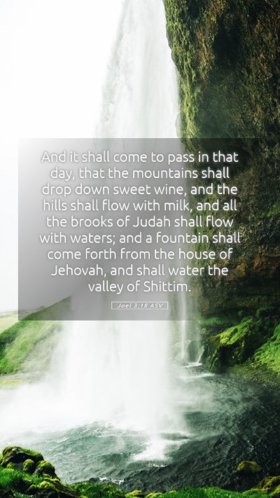 Picture 05 - Joel 3:18 ASV Mobile Phone Wallpaper - And it shall come to pass in that day, that the - Mobile Bible Verse Wallpaper