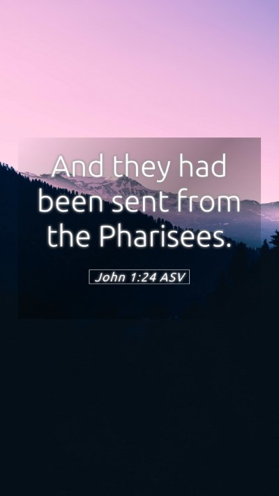 Picture 05 - John 1:24 ASV Mobile Phone Wallpaper - And they had been sent from the - Mobile Bible Verse Wallpaper