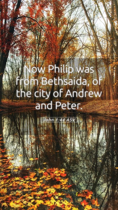 Picture 05 - John 1:44 ASV Mobile Phone Wallpaper - Now Philip was from Bethsaida, of the city of - Mobile Bible Verse Wallpaper