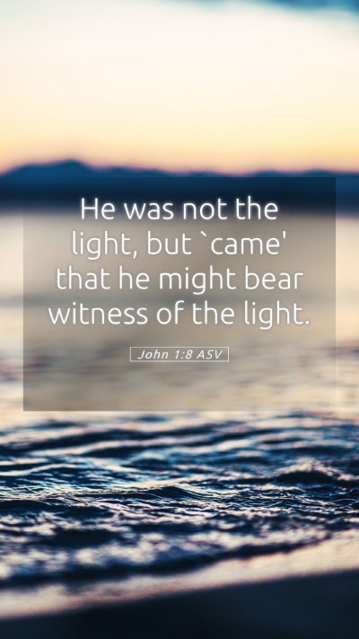 Picture 05 - John 1:8 ASV Mobile Phone Wallpaper - He was not the light, but `came' that he might - Mobile Bible Verse Wallpaper