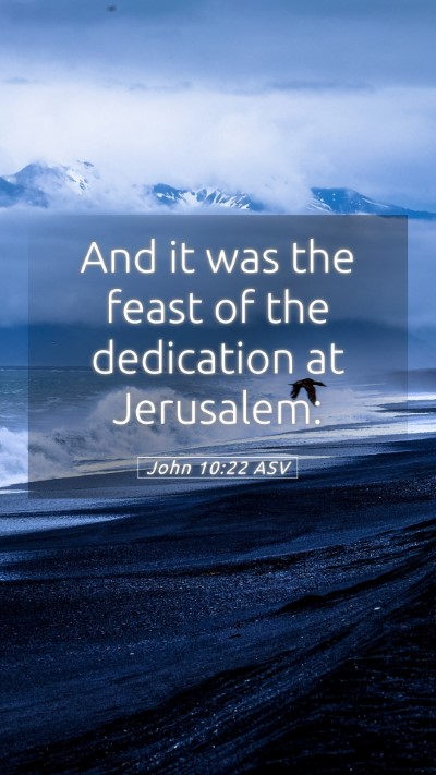 Picture 05 - John 10:22 ASV Mobile Phone Wallpaper - And it was the feast of the dedication at - Mobile Bible Verse Wallpaper