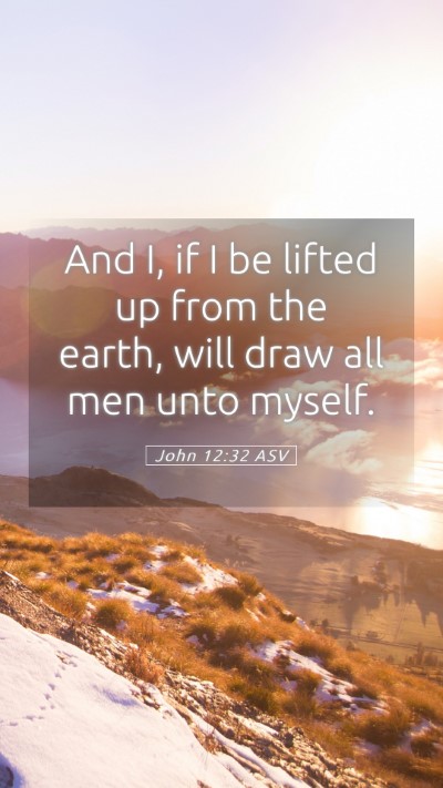 Picture 05 - John 12:32 ASV Mobile Phone Wallpaper - And I, if I be lifted up from the earth, will - Mobile Bible Verse Wallpaper