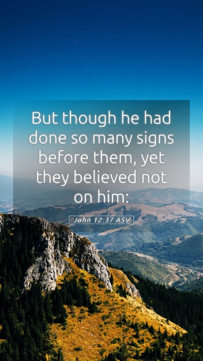 Picture 05 - John 12:37 ASV Mobile Phone Wallpaper - But though he had done so many signs before them, - Mobile Bible Verse Wallpaper