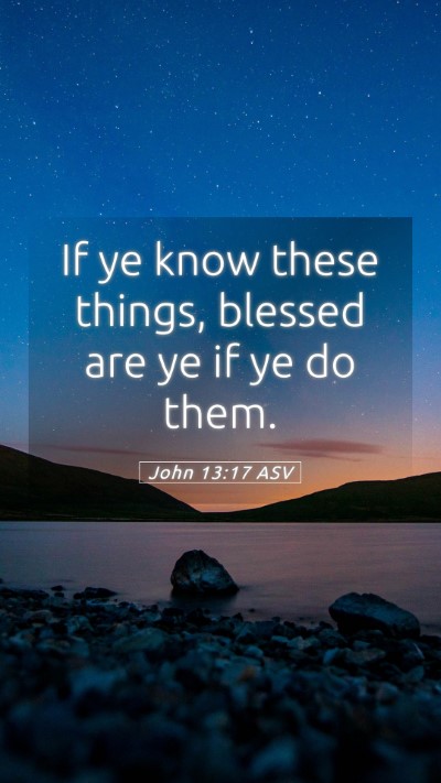 Picture 05 - John 13:17 ASV Mobile Phone Wallpaper - If ye know these things, blessed are ye if ye do - Mobile Bible Verse Wallpaper