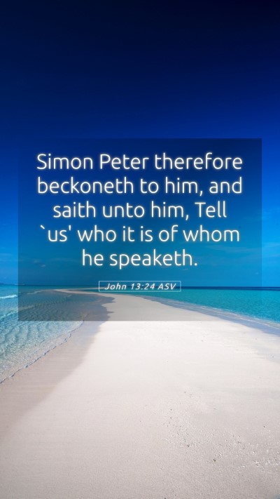 Picture 05 - John 13:24 ASV Mobile Phone Wallpaper - Simon Peter therefore beckoneth to him, and saith - Mobile Bible Verse Wallpaper