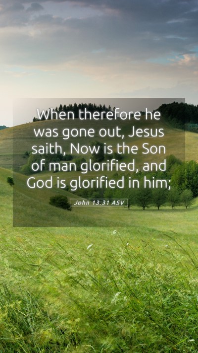 Picture 05 - John 13:31 ASV Mobile Phone Wallpaper - When therefore he was gone out, Jesus saith, Now - Mobile Bible Verse Wallpaper
