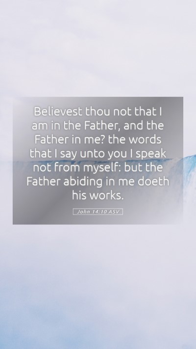 Picture 05 - John 14:10 ASV Mobile Phone Wallpaper - Believest thou not that I am in the Father, and - Mobile Bible Verse Wallpaper