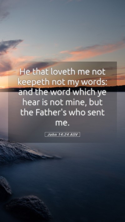 Picture 05 - John 14:24 ASV Mobile Phone Wallpaper - He that loveth me not keepeth not my words: and - Mobile Bible Verse Wallpaper