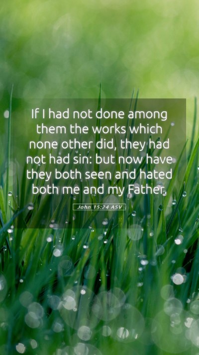 Picture 05 - John 15:24 ASV Mobile Phone Wallpaper - If I had not done among them the works which none - Mobile Bible Verse Wallpaper